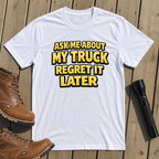 Ask About My Truck T-Shirt