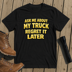Ask About My Truck T-Shirt