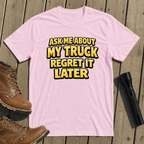 Ask About My Truck T-Shirt