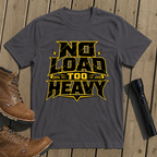 No Load Too Heavy T-Shirt