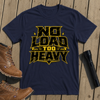 No Load Too Heavy T-Shirt
