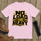 No Load Too Heavy T-Shirt