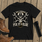 Fix It Or Else T-Shirt