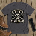 Fix It Or Else T-Shirt